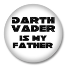 Darth Vader is my Father Button Badge / Ansteckbuttons