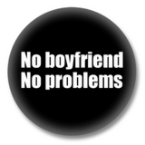 Sprüche Button - No Boyfriend No Problem