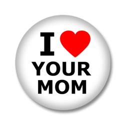 I Love Your Mom Button Badge / Ansteckbuttons