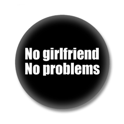 Sprüche Button - No Girlfriend No Problems